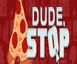 Dude, Stop