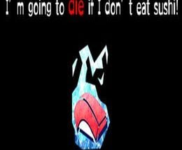 I’m going to die if I don’t eat sushi!