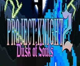 PROJECT: KNIGHT 2 Dusk of Souls