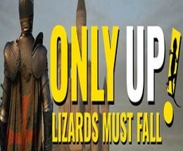 Only Up: LIZARDS MUST FALL