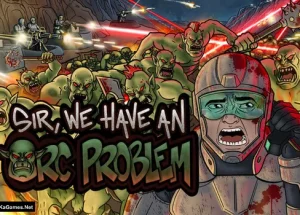 Sir, We Have an Orc Problem